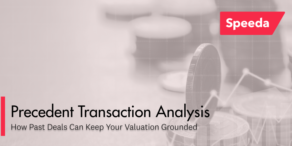 Precedent Transaction Analysis: How Past Deals Can Keep Your Valuation Grounded